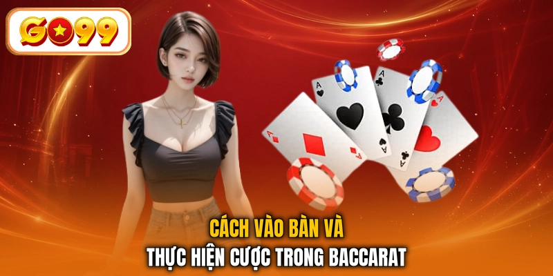 Cách vào bàn và thực hiện cược trong Baccarat