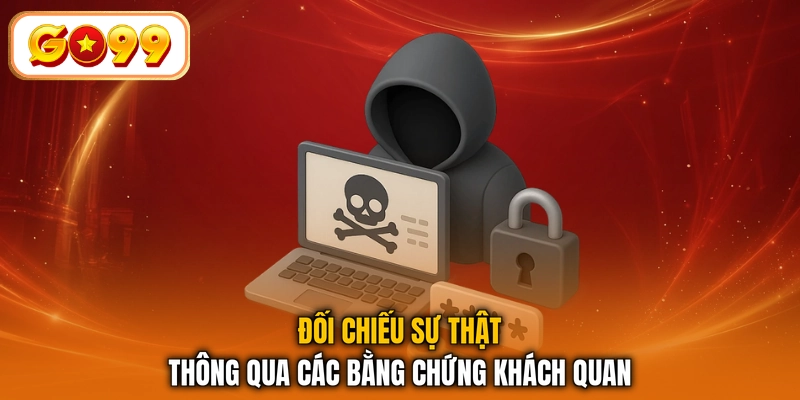 Đối chiếu sự thật thông qua các bằng chứng khách quan