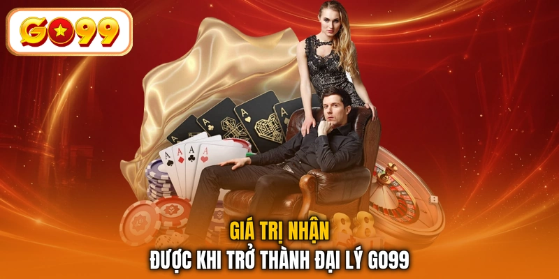 Giá trị nhận được khi trở thành đại lý GO99