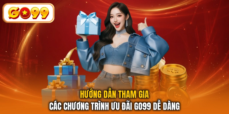 Hướng dẫn tham gia các chương trình ưu đãi GO99 dễ dàng
