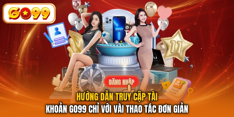 Hướng dẫn truy cập tài khoản GO99 chỉ với vài thao tác đơn giản