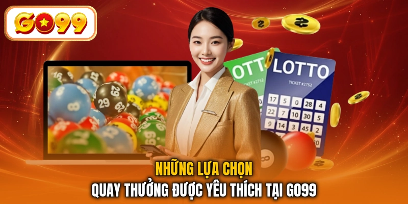 Những lựa chọn quay thưởng được yêu thích tại GO99